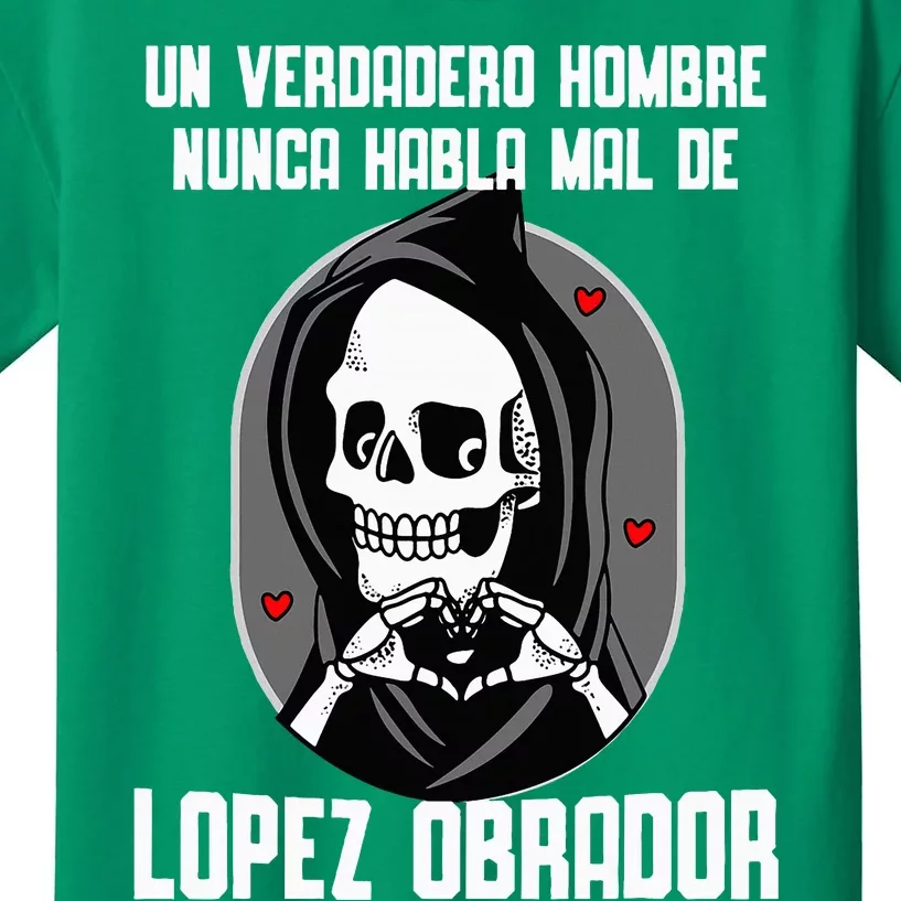 Un Verdadero Hombre Nunca Habla Mal De Lopez Obrador Amlo Kids T-Shirt