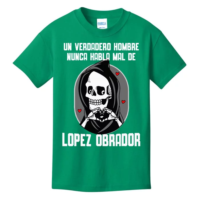 Un Verdadero Hombre Nunca Habla Mal De Lopez Obrador Amlo Kids T-Shirt