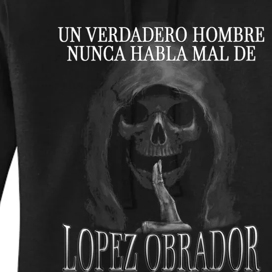 Un Verdadero Hombre Nunca Habla Mal De Lopez Obrador Women's Pullover Hoodie