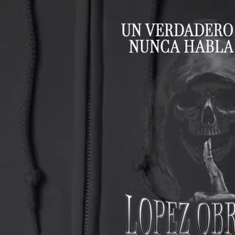 Un Verdadero Hombre Nunca Habla Mal De Lopez Obrador Full Zip Hoodie