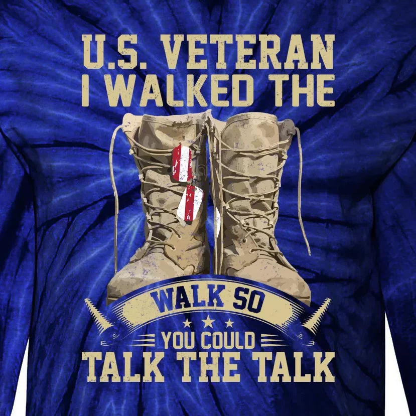 U.s Veteran I Walked The Walk So You Could Talk The Talk Tie-Dye Long Sleeve Shirt