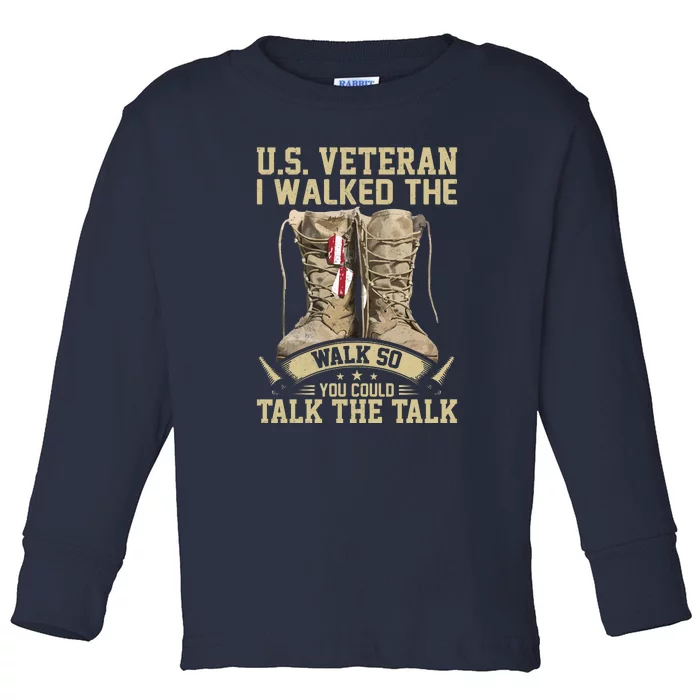 U.s Veteran I Walked The Walk So You Could Talk The Talk Toddler Long Sleeve Shirt