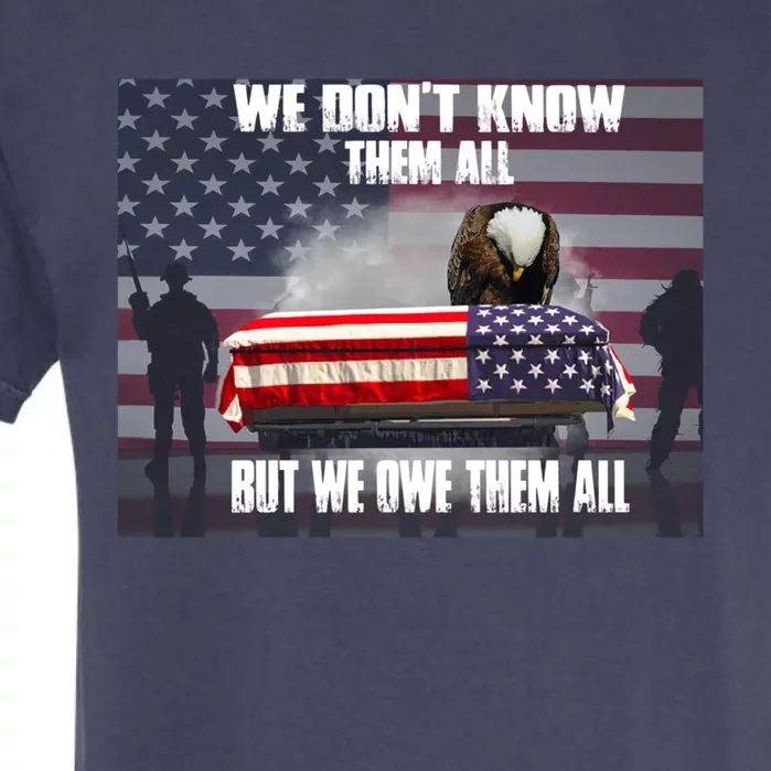 Us Veteran We Dont Know Them All But We Owe Them All Gift Garment-Dyed Heavyweight T-Shirt