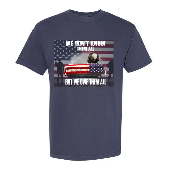 Us Veteran We Dont Know Them All But We Owe Them All Gift Garment-Dyed Heavyweight T-Shirt