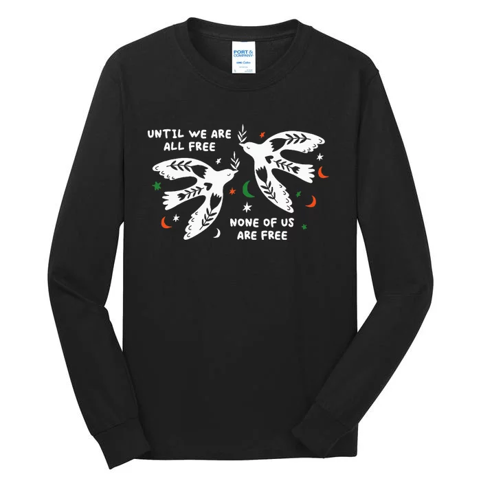 Until We Are All Free None Of Us Are Free Free Palestine Tall Long Sleeve T-Shirt