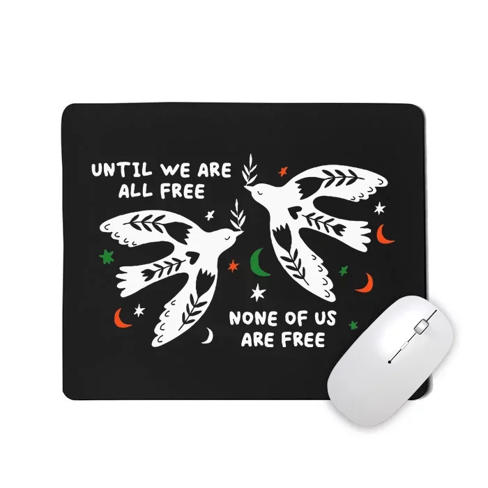 Until We Are All Free None Of Us Are Free Free Palestine Mousepad