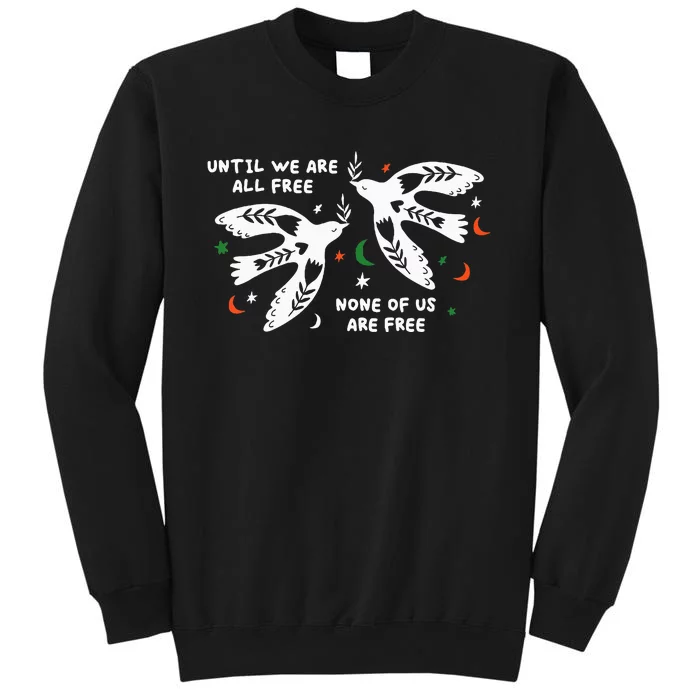 Until We Are All Free None Of Us Are Free Free Palestine Tall Sweatshirt