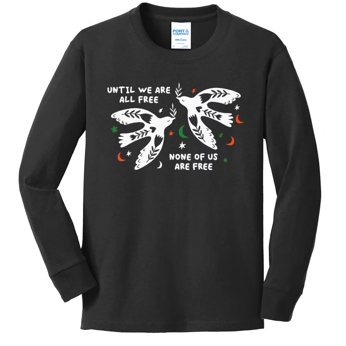 Until We Are All Free None Of Us Are Free Free Palestine Kids Long Sleeve Shirt