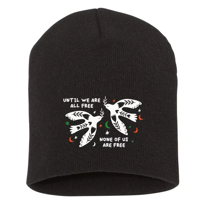 Until We Are All Free None Of Us Are Free Free Palestine Short Acrylic Beanie