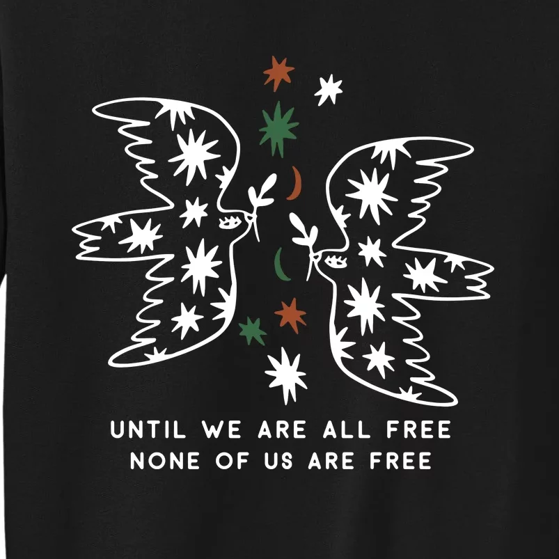 Until We Are All Free None Of Us Are Free Tall Sweatshirt