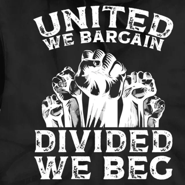 United We Bargain Divided We Beg Labor Day Union Worker Gift Tie Dye Hoodie