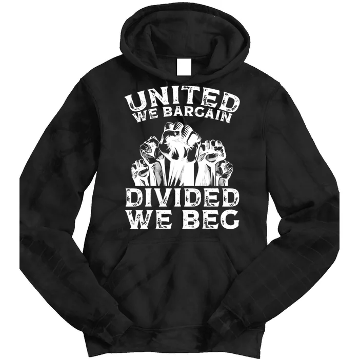 United We Bargain Divided We Beg Labor Day Union Worker Gift Tie Dye Hoodie