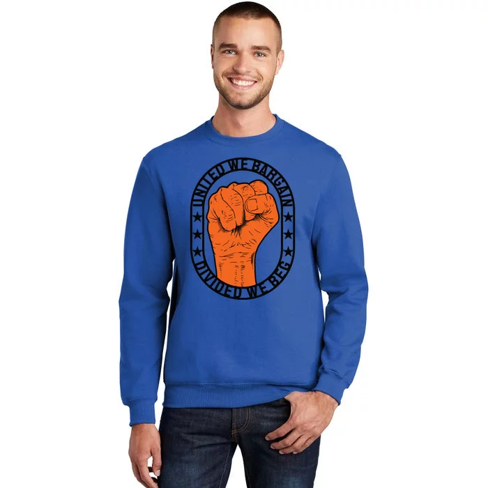 United We Bargain Divided We Beg Strong Labor Union Strike Funny Gift Tall Sweatshirt