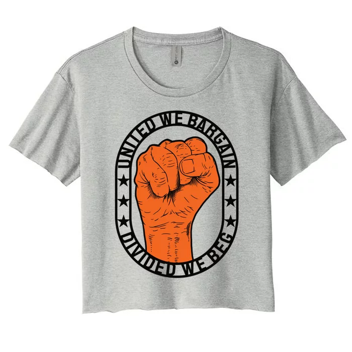 United We Bargain Divided We Beg Strong Labor Union Strike Funny Gift Women's Crop Top Tee