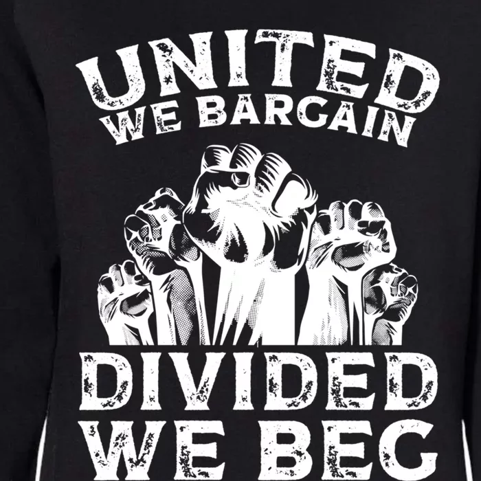 United We Bargain Divided We Beg Labor Day Union Worker Gift Womens California Wash Sweatshirt