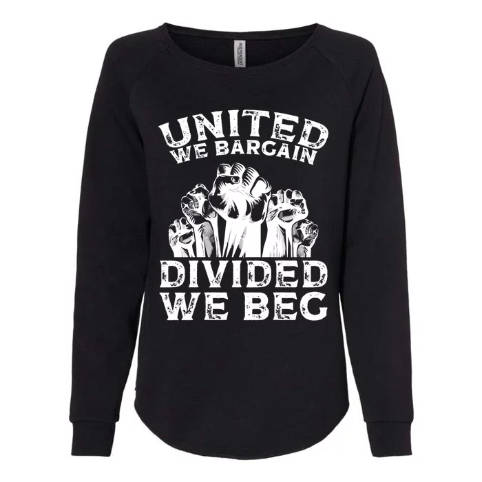 United We Bargain Divided We Beg Labor Day Union Worker Gift Womens California Wash Sweatshirt