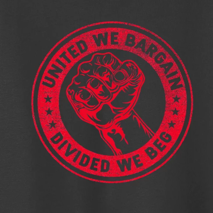 United We Bargain Divided We Beg Worker Fist Labor Protest Toddler T-Shirt