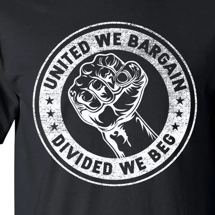 United We Bargain Divided We Beg Worker Fist Labor Protest Tall T-Shirt