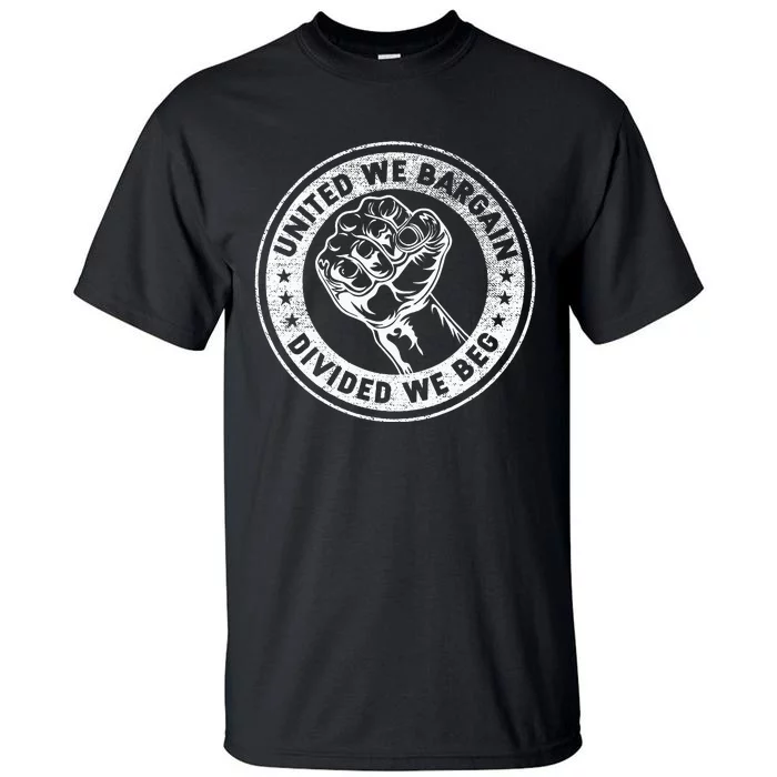 United We Bargain Divided We Beg Worker Fist Labor Protest Tall T-Shirt