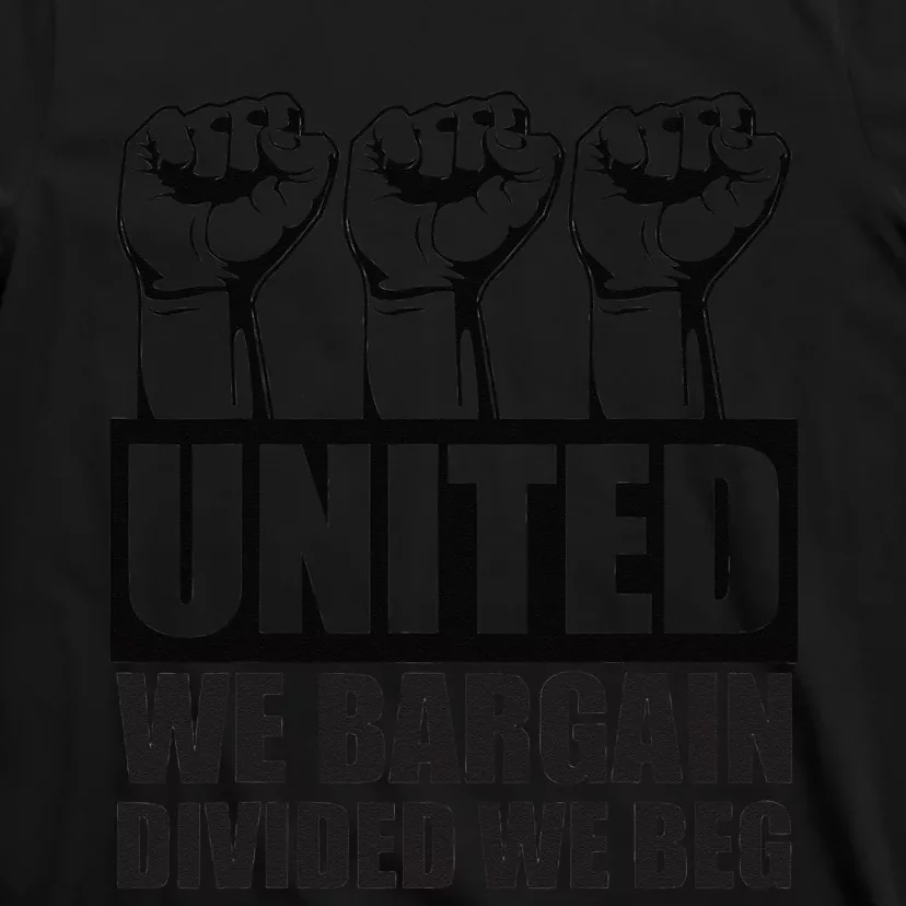 United We Bargain Divided We Beg Labor Union Protest T-Shirt