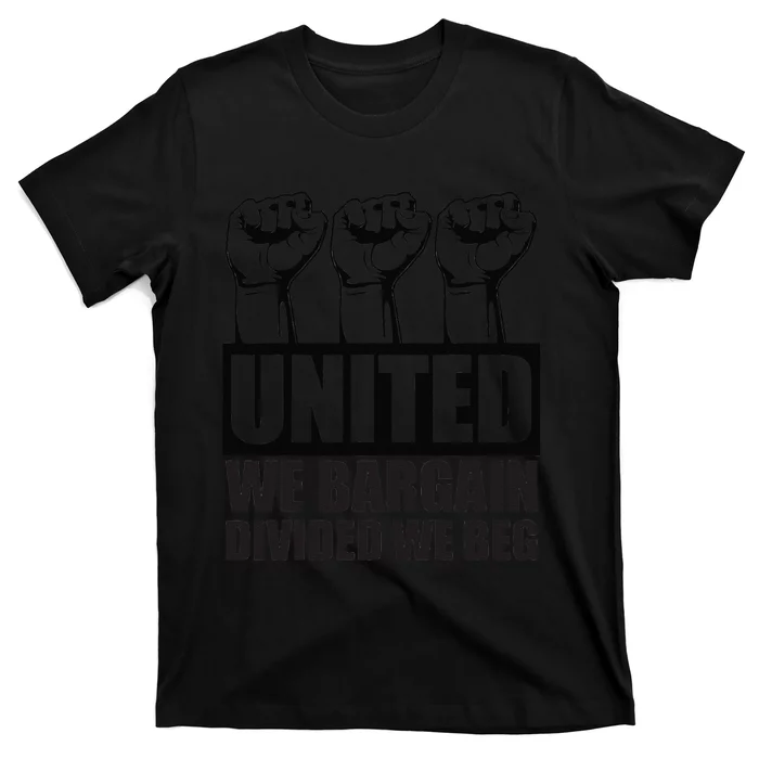 United We Bargain Divided We Beg Labor Union Protest T-Shirt