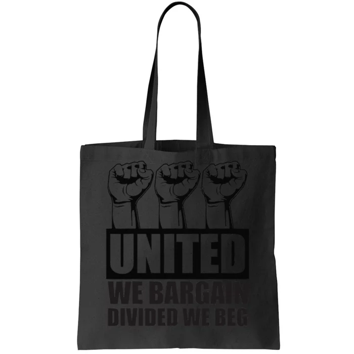 United We Bargain Divided We Beg Labor Union Protest Tote Bag