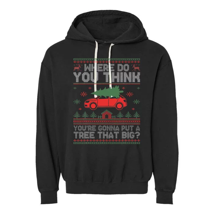 Ugly Where Do You Think You're Gonna Put A Tree That Big Garment-Dyed Fleece Hoodie