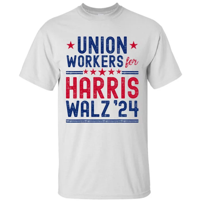 Union Workers For Harris Walz 2024 Presidential Election Tall T-Shirt