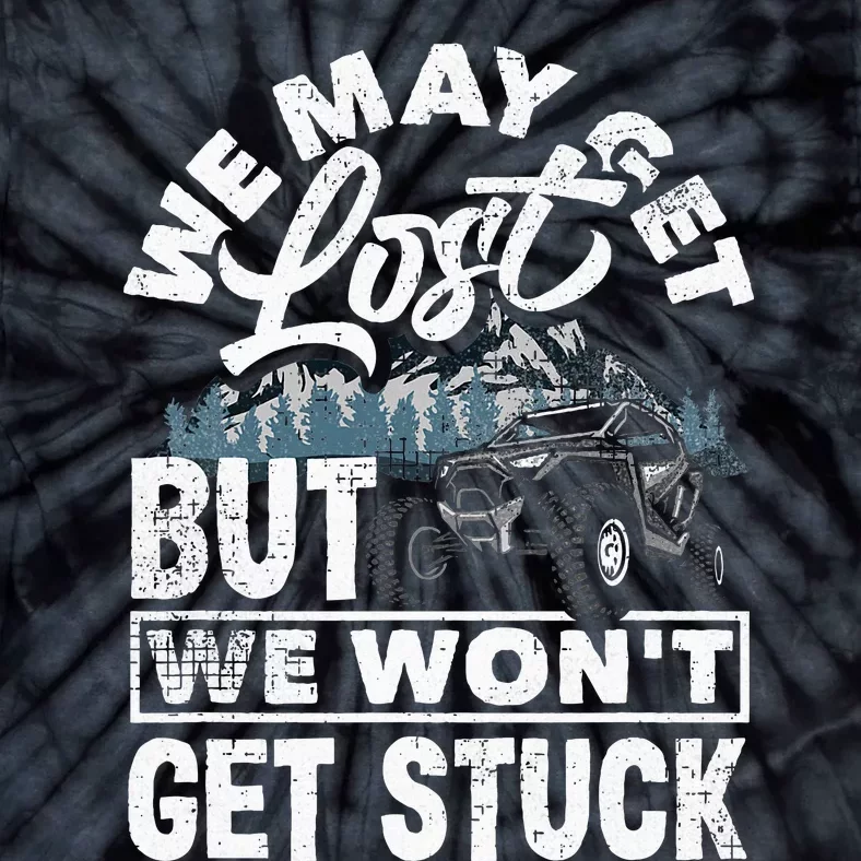 Utv WonT Get Stuck Funny Side By Side Atv Tie-Dye T-Shirt