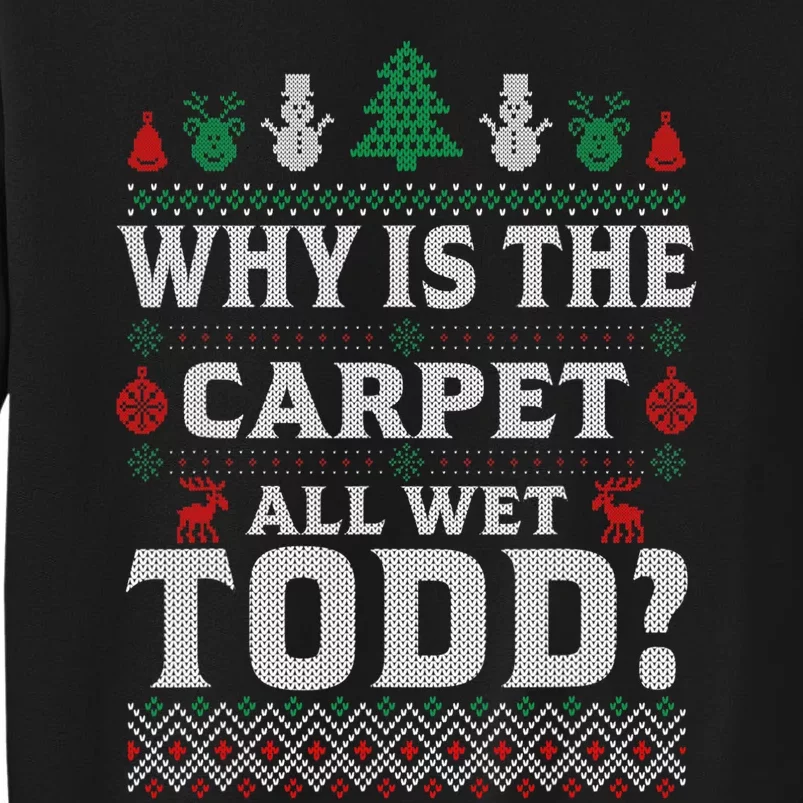 Ugly Why Is The Carpet Funny All Wet Todd Funny Christmas Sweatshirt