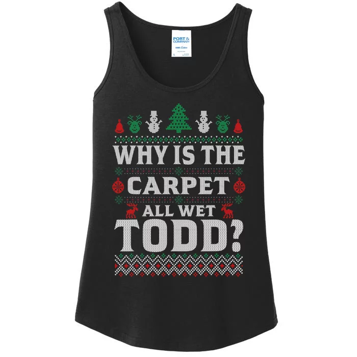 Ugly Why Is The Carpet Funny All Wet Todd Funny Christmas Ladies Essential Tank