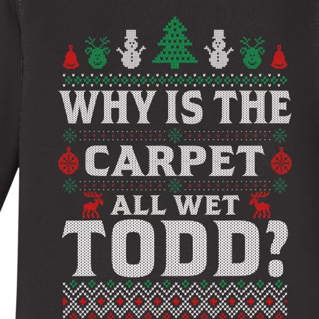 Ugly Why Is The Carpet Funny All Wet Todd Funny Christmas Baby Long Sleeve Bodysuit