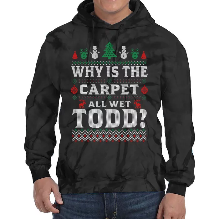 Ugly Why Is The Carpet Funny All Wet Todd Funny Christmas Tie Dye Hoodie