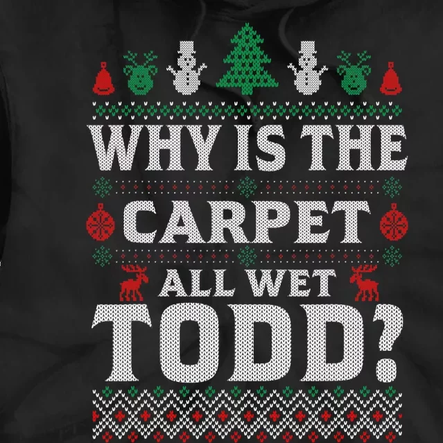 Ugly Why Is The Carpet Funny All Wet Todd Funny Christmas Tie Dye Hoodie