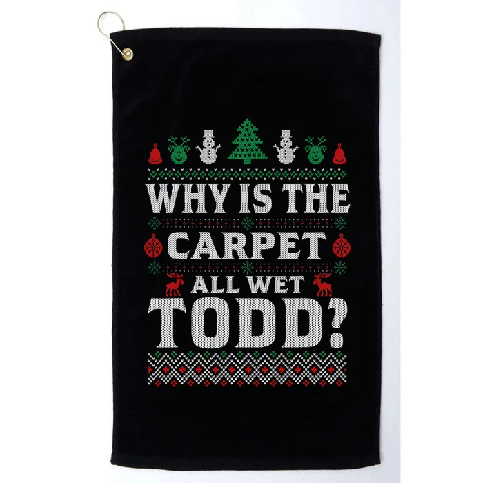 Ugly Why Is The Carpet Funny All Wet Todd Funny Christmas Platinum Collection Golf Towel