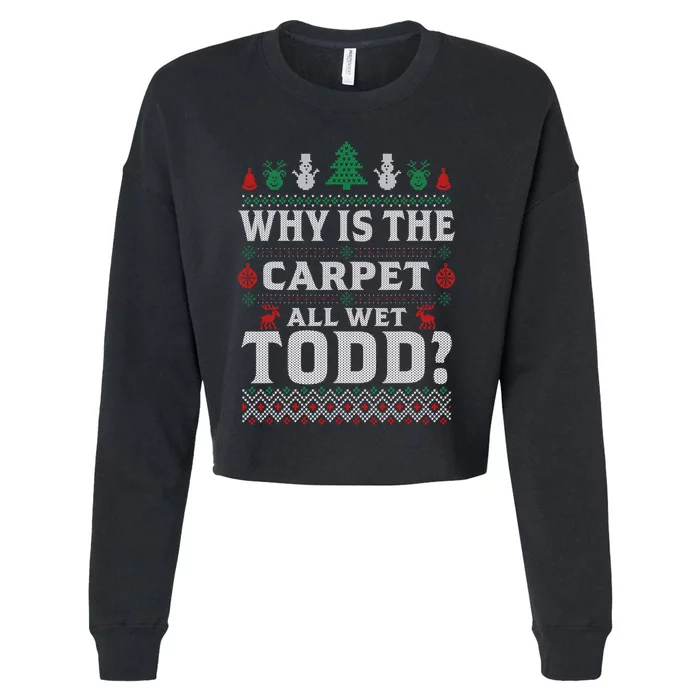 Ugly Why Is The Carpet Funny All Wet Todd Funny Christmas Cropped Pullover Crew