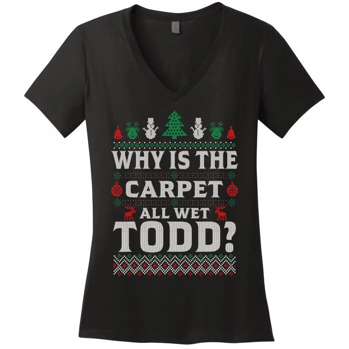 Ugly Why Is The Carpet Funny All Wet Todd Funny Christmas Women's V-Neck T-Shirt