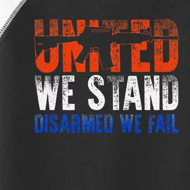 United We Stand Disarmed We Fail Gun Lovers Toddler Fine Jersey T-Shirt