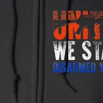 United We Stand Disarmed We Fail Gun Lovers Full Zip Hoodie