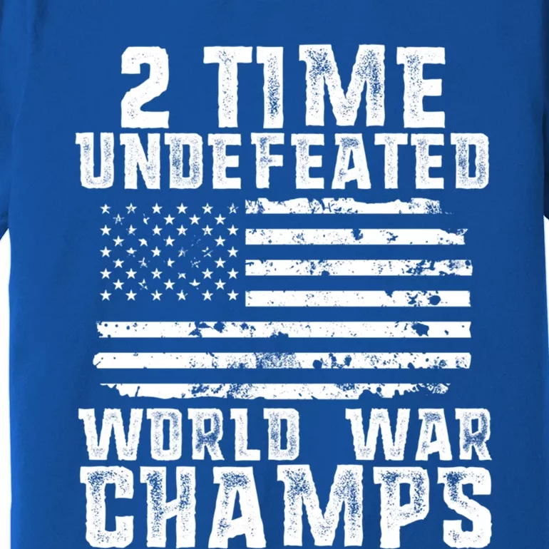 Undefeated World War Champs Patriotic 4th Of July American Great Gift Premium T-Shirt