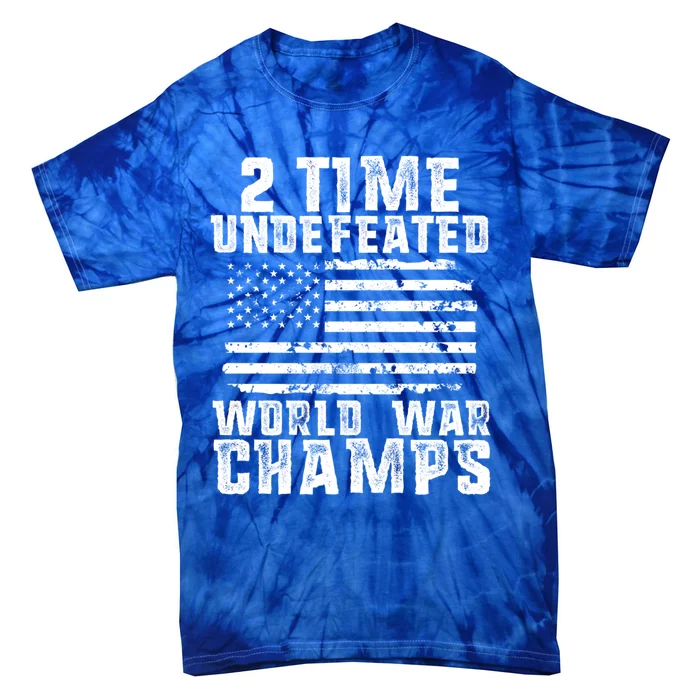 Undefeated World War Champs Patriotic 4th Of July American Great Gift Tie-Dye T-Shirt