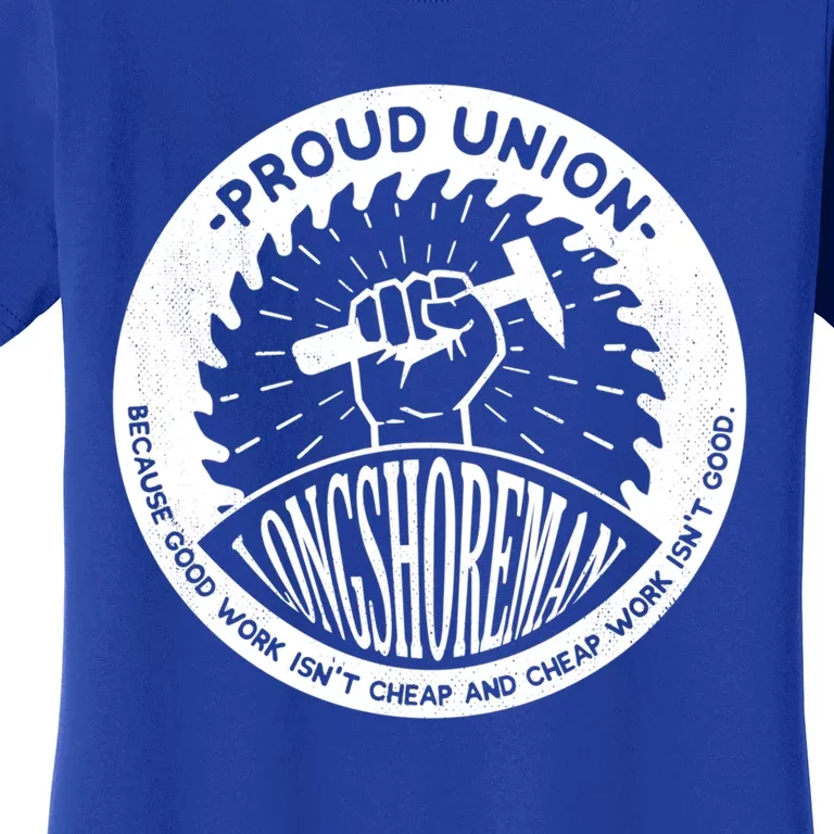 Union Worker Workers Work Proud Longshore Funny Gift Women's T-Shirt