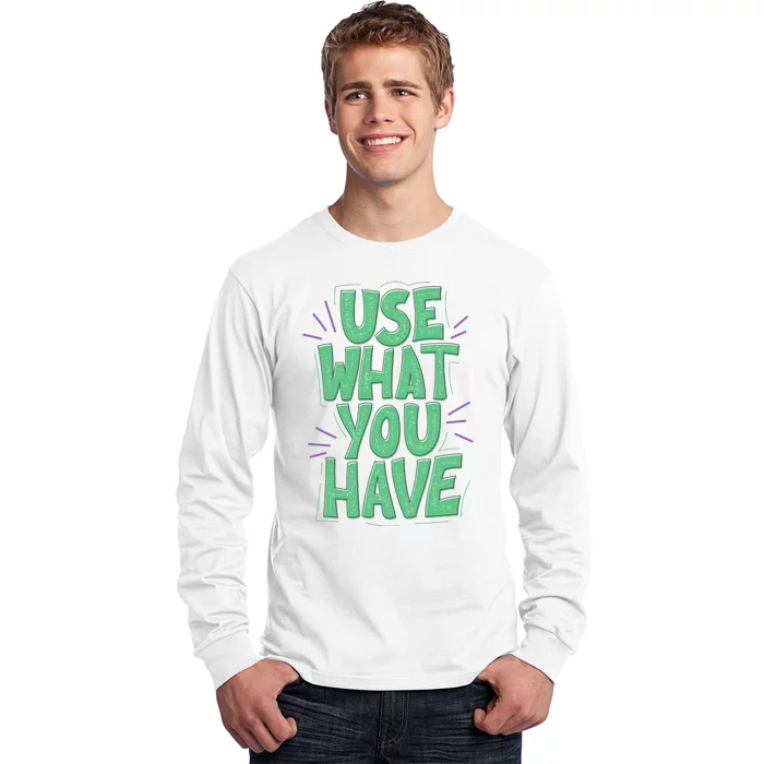 Use What You Have Earth Day Long Sleeve Shirt