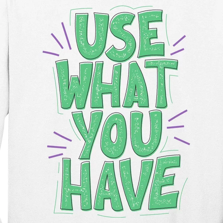 Use What You Have Earth Day Long Sleeve Shirt