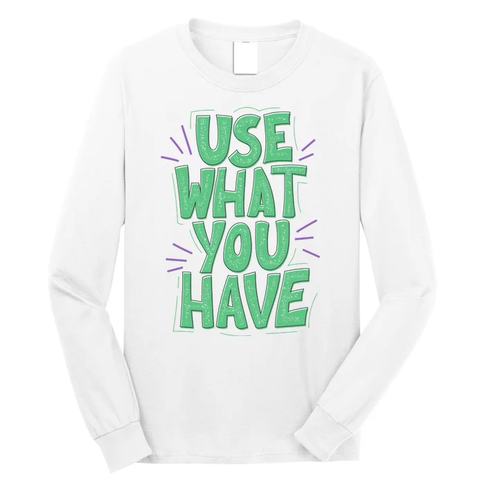 Use What You Have Earth Day Long Sleeve Shirt