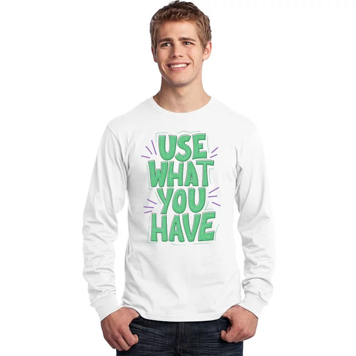 Use What You Have Earth Day Tall Long Sleeve T-Shirt