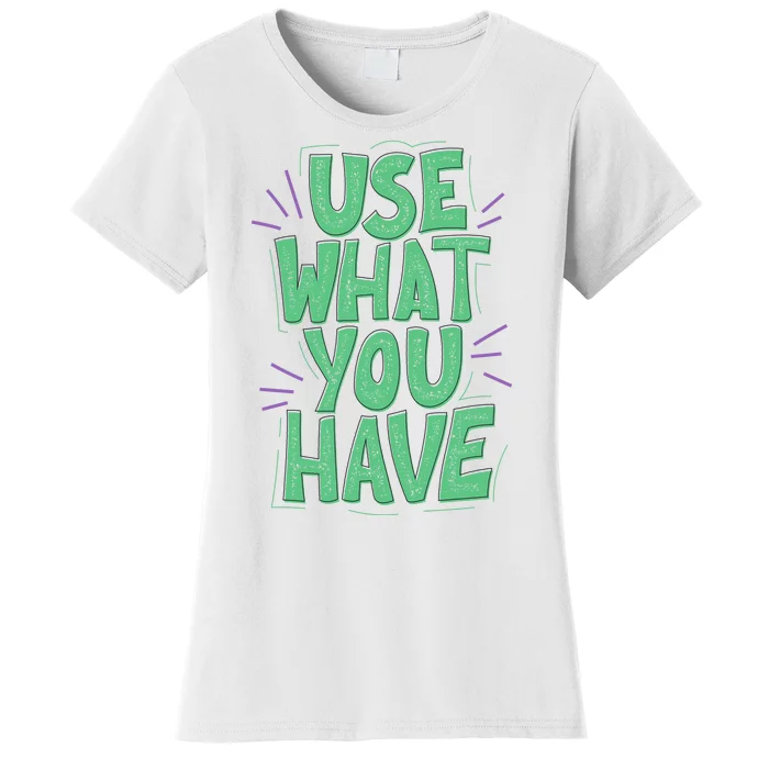 Use What You Have Earth Day Women's T-Shirt