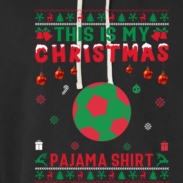 Ugly Xmas Holiday This Is My Soccer Christmas Pajama Gift Garment-Dyed Fleece Hoodie