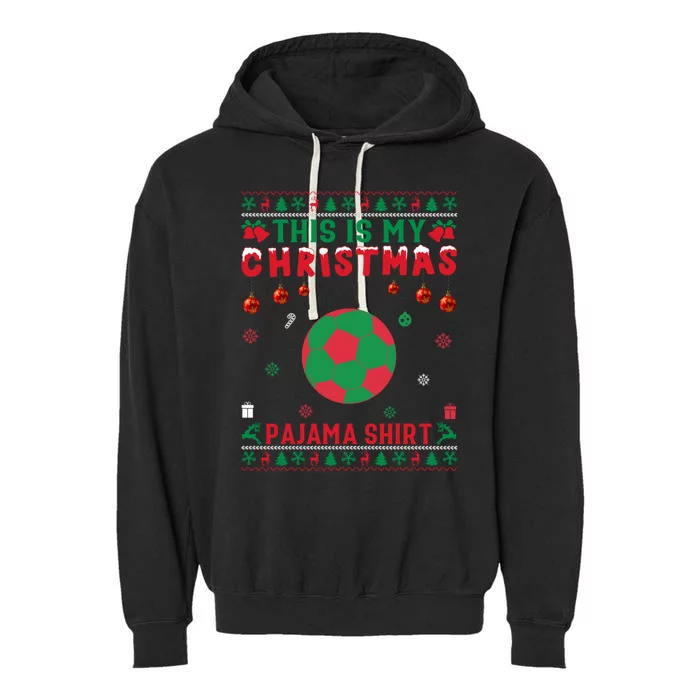 Ugly Xmas Holiday This Is My Soccer Christmas Pajama Gift Garment-Dyed Fleece Hoodie