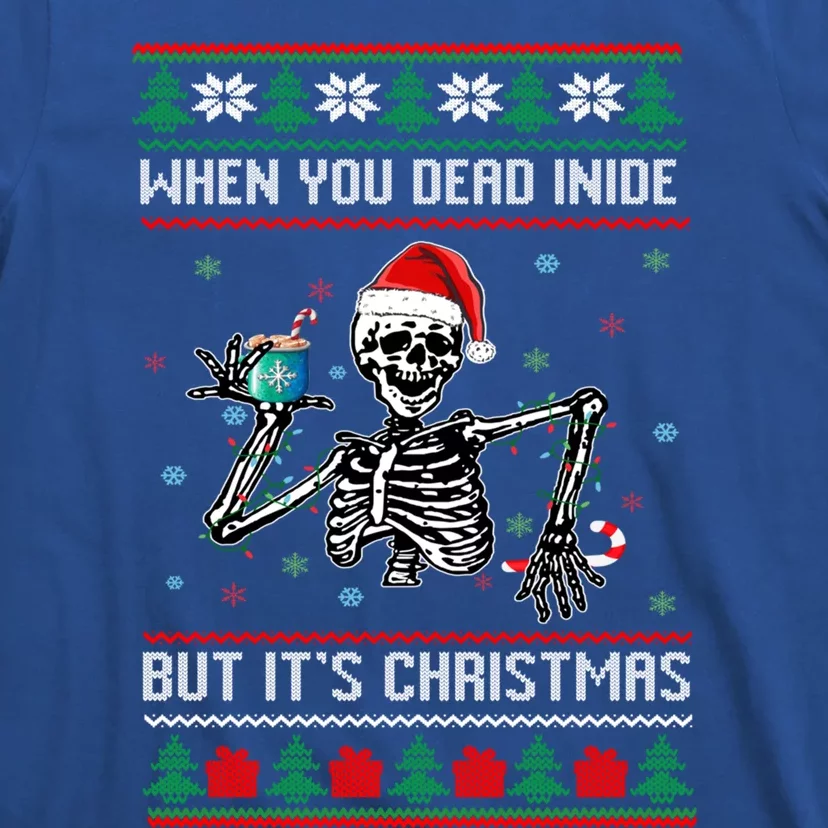 Ugly Xmas When YouRe Dead Inside But Its Christmas Season Gift T-Shirt